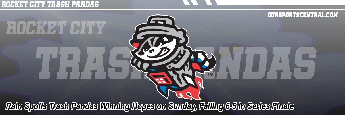 Rain Spoils Trash Pandas Winning Hopes on Sunday, Falling 6-5 in Series Finale