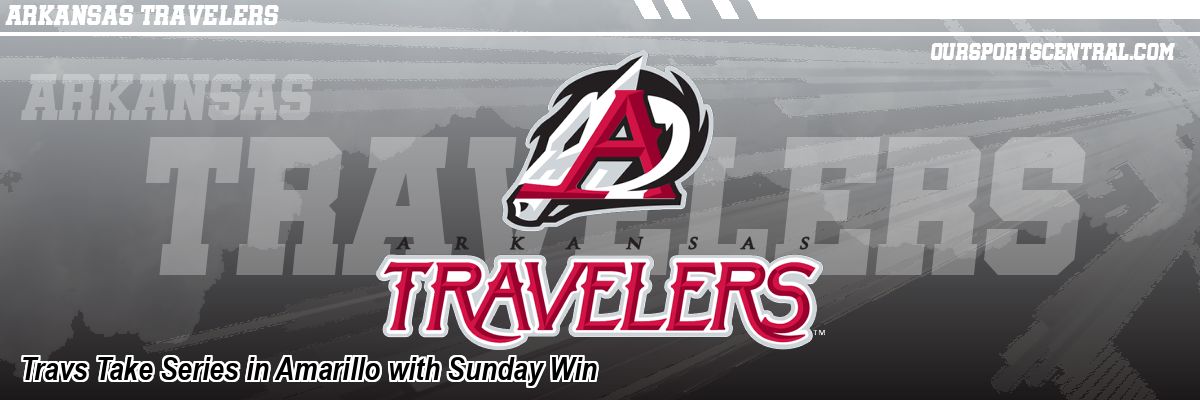 Travs Take Series in Amarillo with Sunday Win