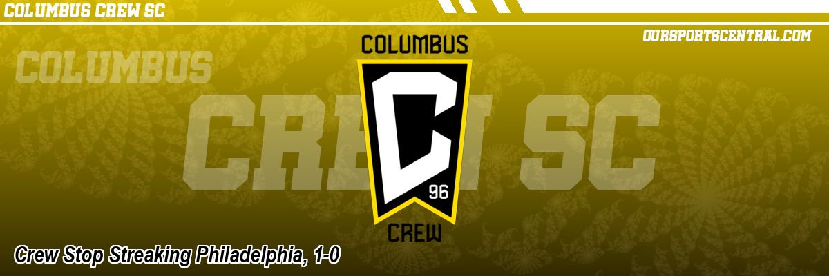 Crew Stop Streaking Philadelphia, 1-0