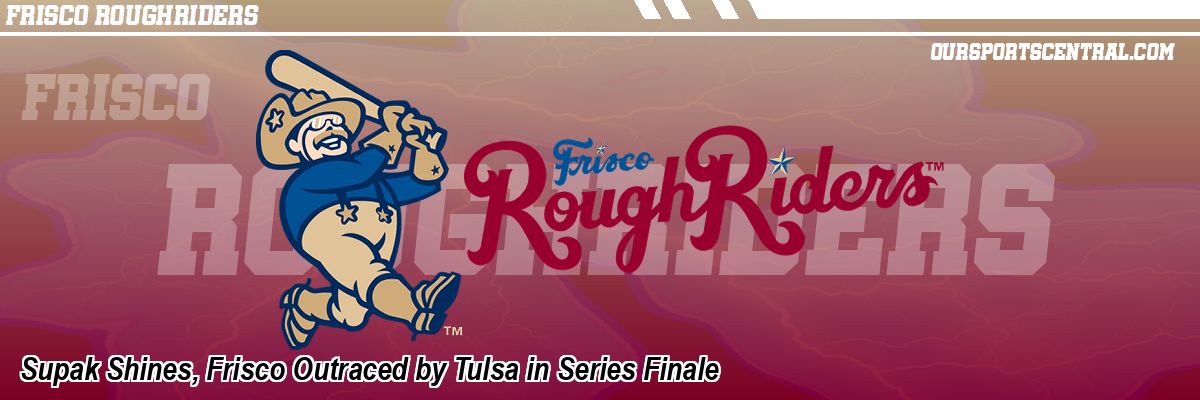 Supak Shines, Frisco Outraced by Tulsa in Series Finale