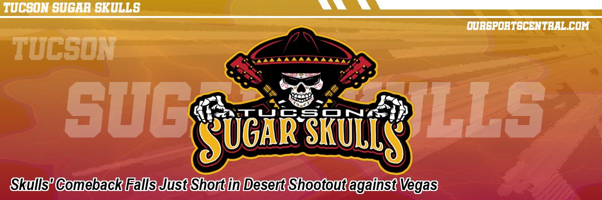 Skulls' Comeback Falls Just Short in Desert Shootout against Vegas