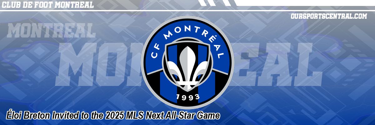 Éloi Breton Invited to the 2025 MLS Next All-Star Game