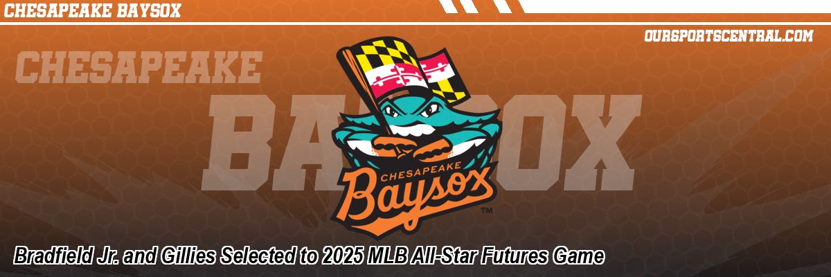 Bradfield Jr. and Gillies Selected to 2025 MLB All-Star Futures Game