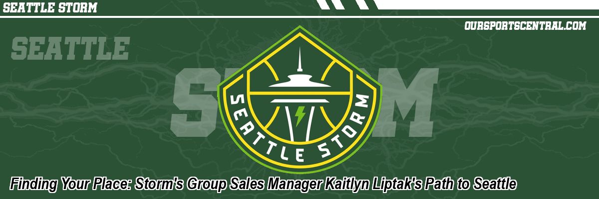 Finding Your Place: Storm's Group Sales Manager Kaitlyn Liptak's Path to Seattle