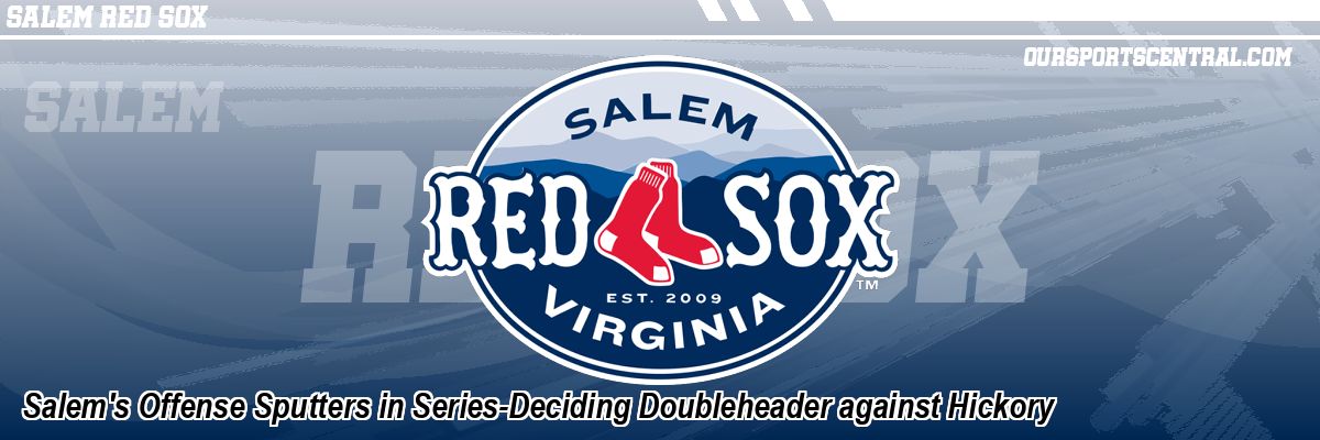 Salem's Offense Sputters in Series-Deciding Doubleheader against Hickory