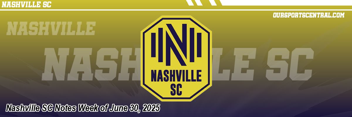 Nashville SC Notes Week of June 30, 2025