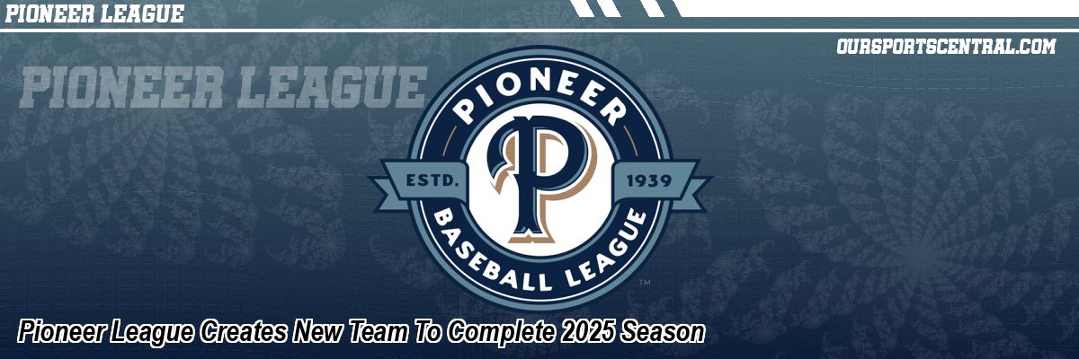 Pioneer League Creates New Team To Complete 2025 Season