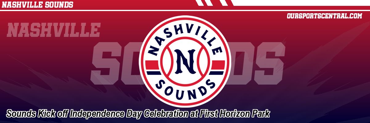 Sounds Kick off Independence Day Celebration at First Horizon Park