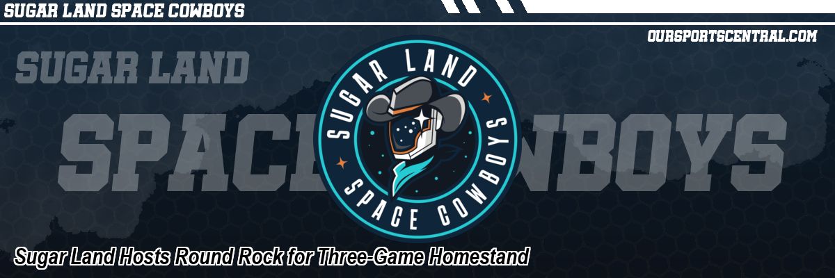 Sugar Land Hosts Round Rock for Three-Game Homestand