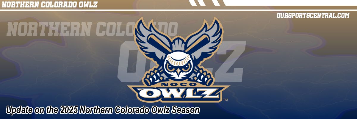 Update on the 2025 Northern Colorado Owlz Season