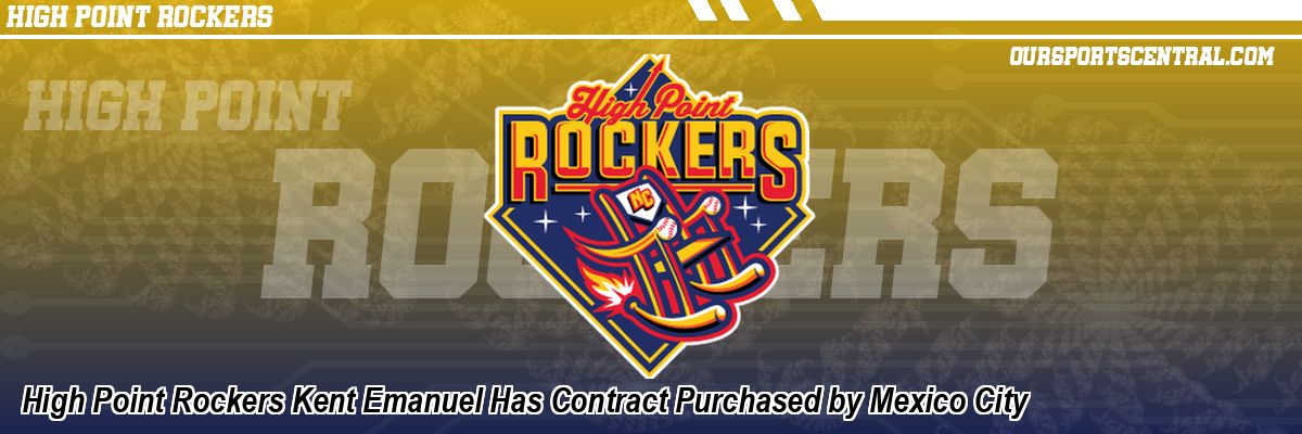 High Point Rockers Kent Emanuel Has Contract Purchased by Mexico City