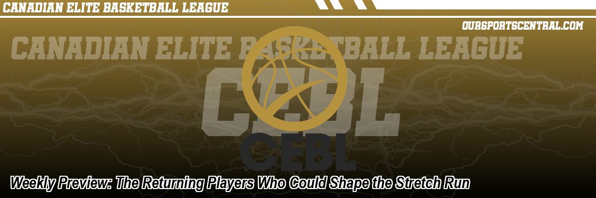 Weekly Preview: The Returning Players Who Could Shape the Stretch Run