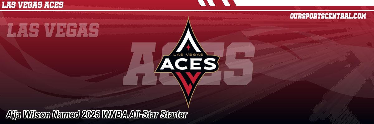 A'ja Wilson Named 2025 WNBA All-Star Starter