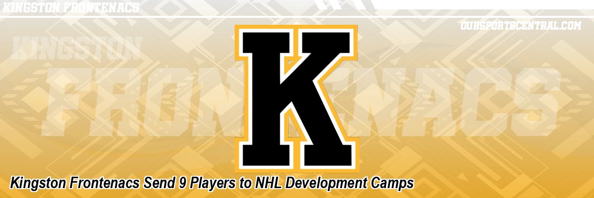 Kingston Frontenacs Send 9 Players to NHL Development Camps