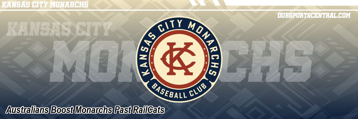 Australians Boost Monarchs Past RailCats