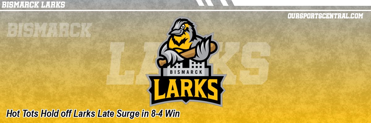 Hot Tots Hold off Larks Late Surge in 8-4 Win