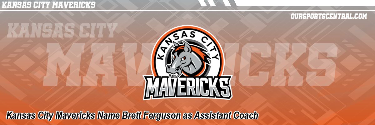 Kansas City Mavericks Name Brett Ferguson as Assistant Coach