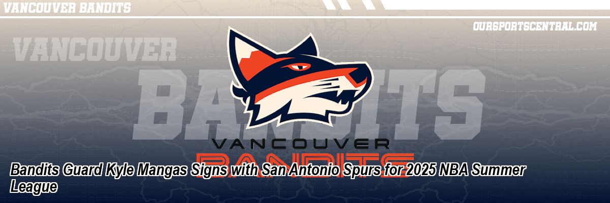 Bandits Guard Kyle Mangas Signs with San Antonio Spurs for 2025 NBA Summer League