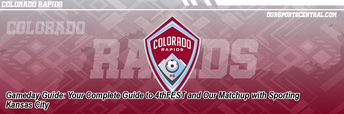 Gameday Guide: Your Complete Guide to 4thFEST and Our Matchup with Sporting Kansas City