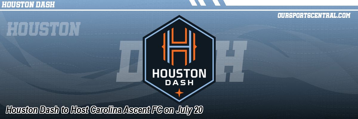 Houston Dash to Host Carolina Ascent FC on July 20