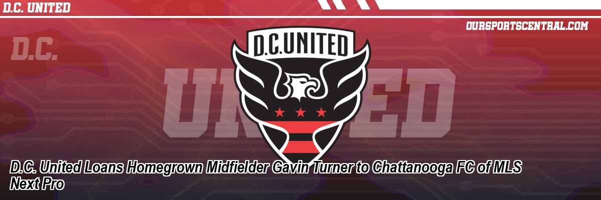 D.C. United Loans Homegrown Midfielder Gavin Turner to Chattanooga FC of MLS Next Pro