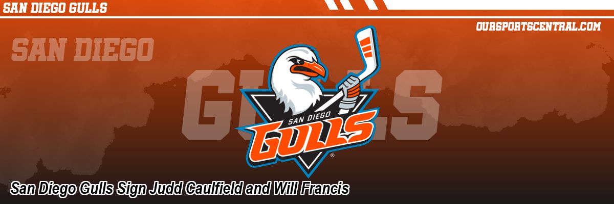 San Diego Gulls Sign Judd Caulfield and Will Francis