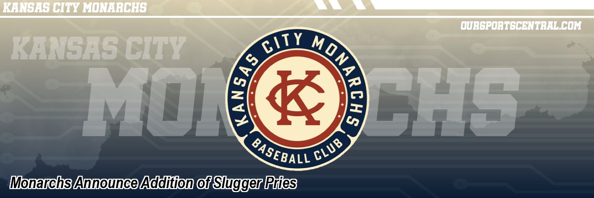 Monarchs Announce Addition of Slugger Pries