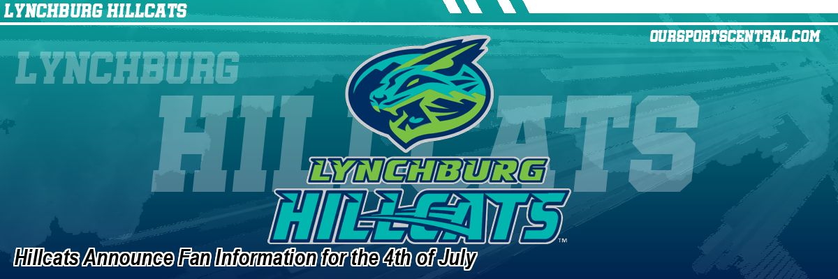 Hillcats Announce Fan Information for the 4th of July