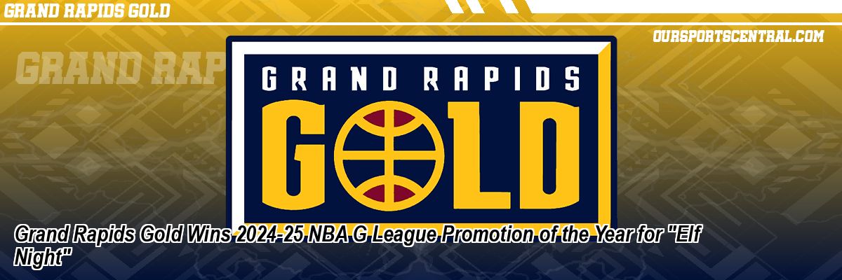Grand Rapids Gold Wins 2024-25 NBA G League Promotion of the Year for 