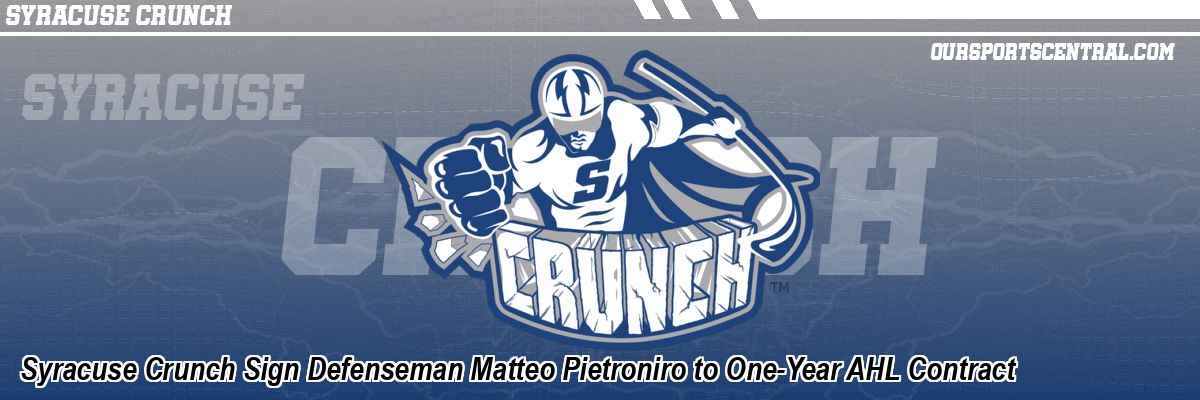 Syracuse Crunch Sign Defenseman Matteo Pietroniro to One-Year AHL Contract