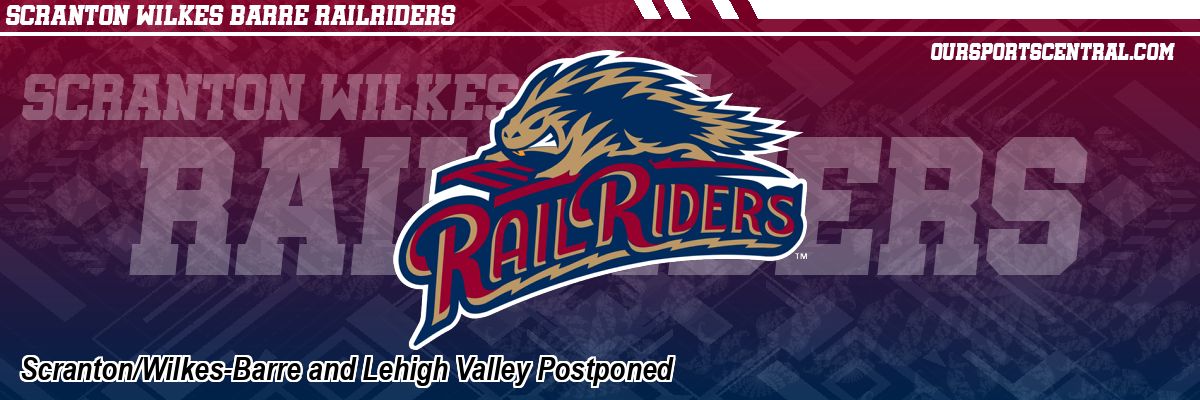 Scranton/Wilkes-Barre and Lehigh Valley Postponed