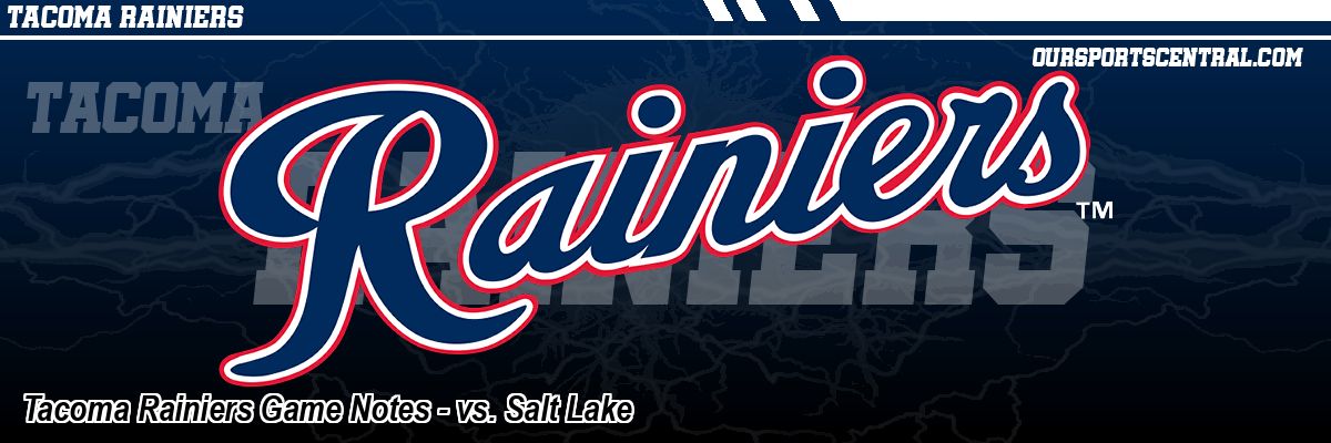 Tacoma Rainiers Game Notes - vs. Salt Lake