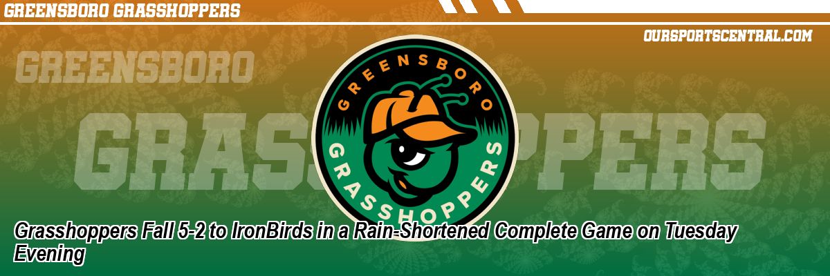 Grasshoppers Fall 5-2 to IronBirds in a Rain-Shortened Complete Game on Tuesday Evening