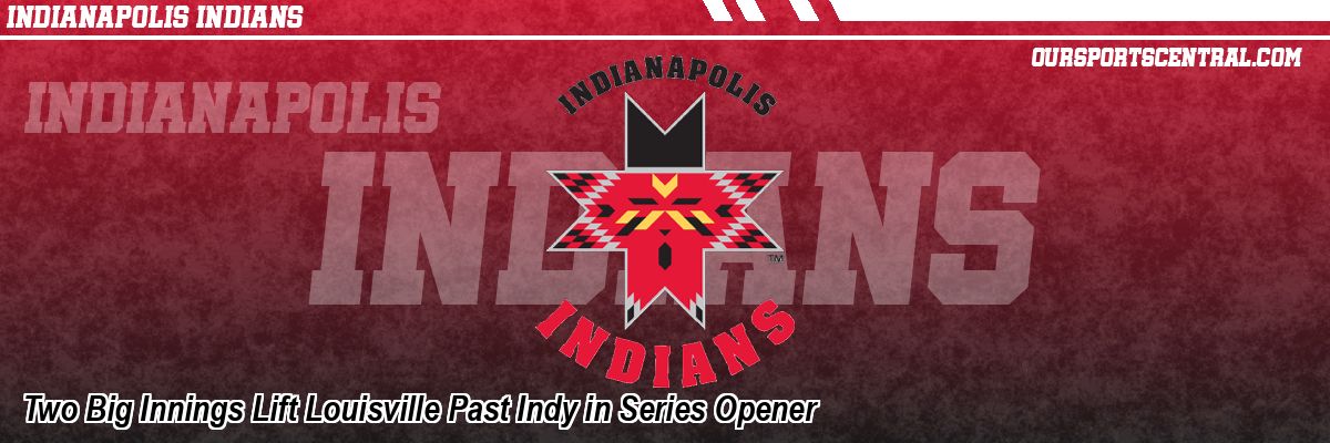Two Big Innings Lift Louisville Past Indy in Series Opener