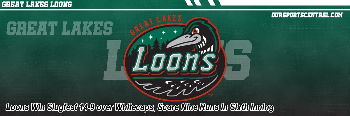 Loons Win Slugfest 14-9 over Whitecaps, Score Nine Runs in Sixth Inning