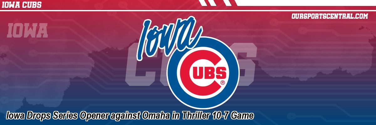 Iowa Drops Series Opener against Omaha in Thriller 10-7 Game