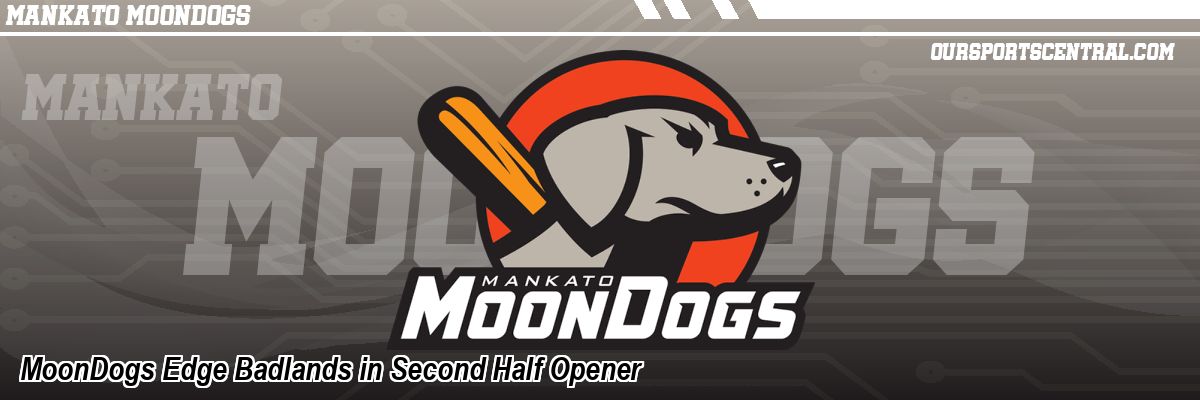 MoonDogs Edge Badlands in Second Half Opener