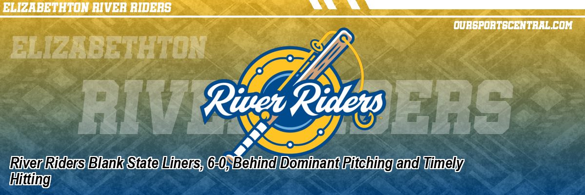 River Riders Blank State Liners, 6-0, Behind Dominant Pitching and Timely Hitting