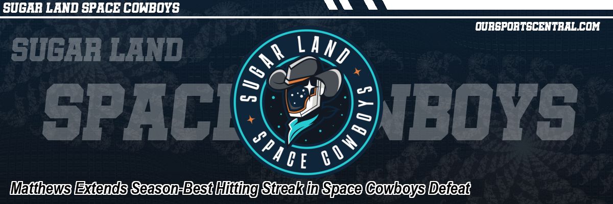 Matthews Extends Season-Best Hitting Streak in Space Cowboys Defeat