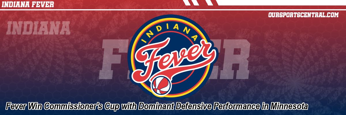 Fever Win Commissioner's Cup with Dominant Defensive Performance in Minnesota