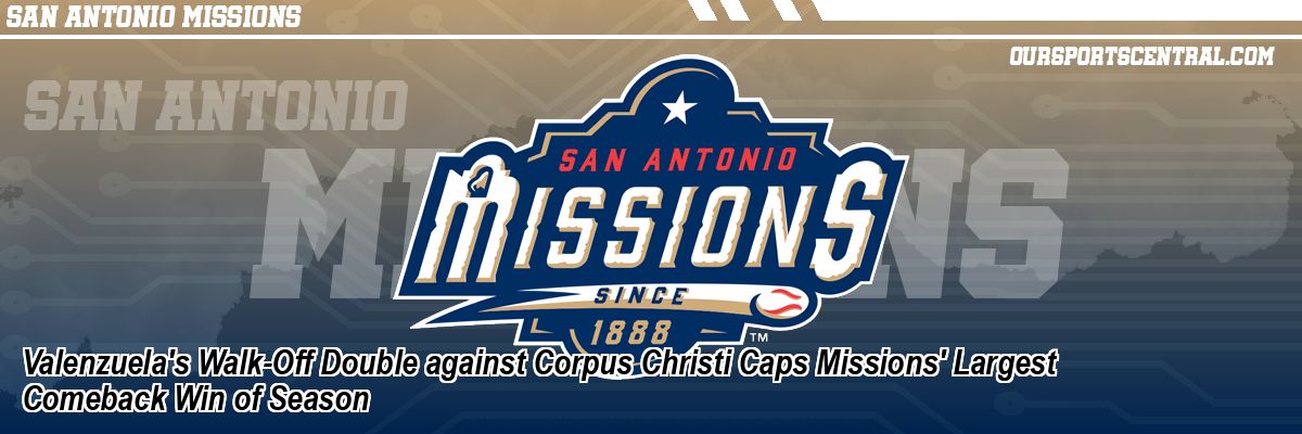 Valenzuela's Walk-Off Double against Corpus Christi Caps Missions' Largest Comeback Win of Season
