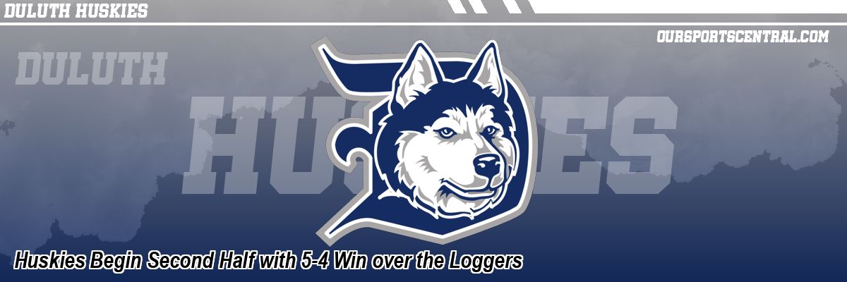 Huskies Begin Second Half with 5-4 Win over the Loggers