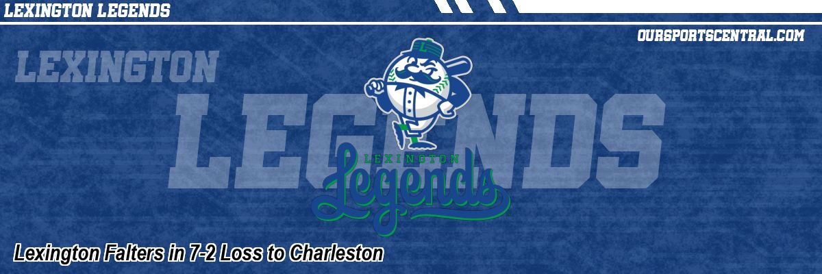 Lexington Falters in 7-2 Loss to Charleston