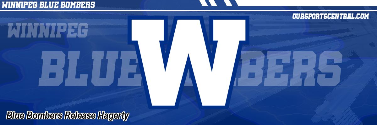 Blue Bombers Release Hagerty
