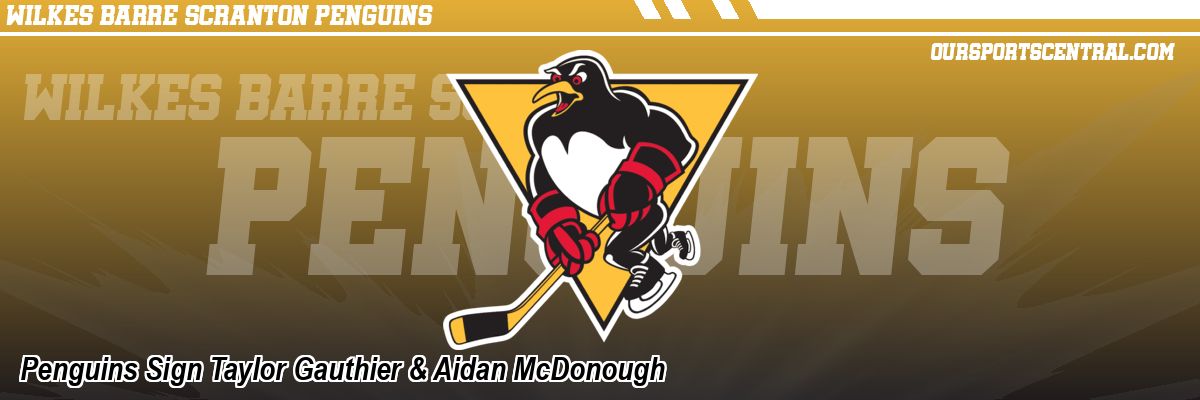 Penguins Sign Taylor Gauthier & Aidan McDonough