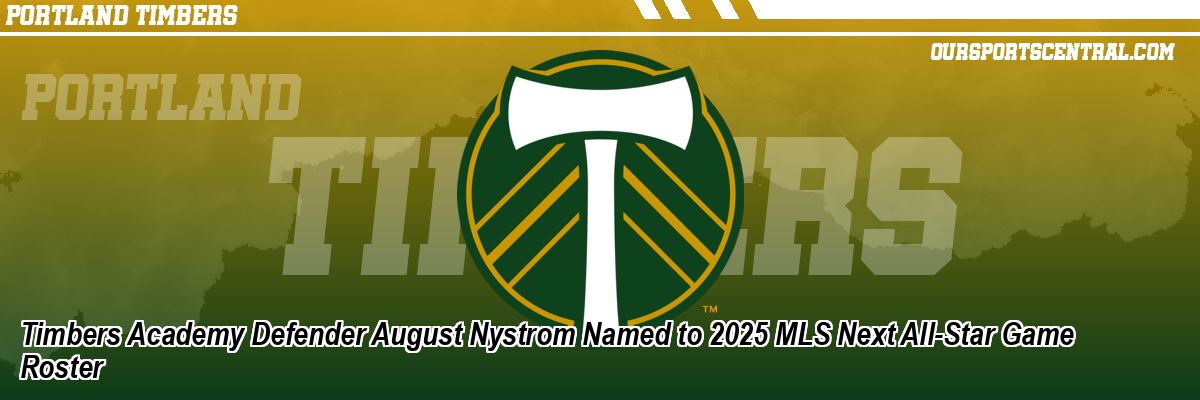 Timbers Academy Defender August Nystrom Named to 2025 MLS Next All-Star Game Roster