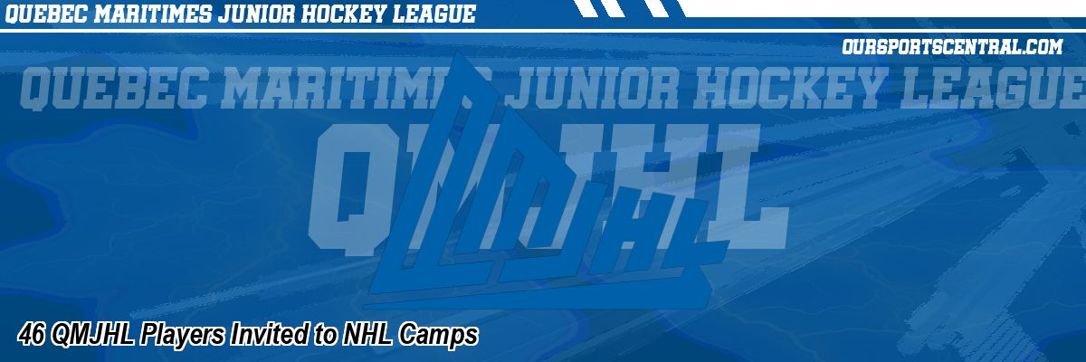 46 QMJHL Players Invited to NHL Camps