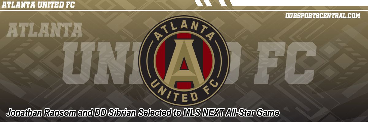 Jonathan Ransom and DD Sibrian Selected to MLS NEXT All-Star Game