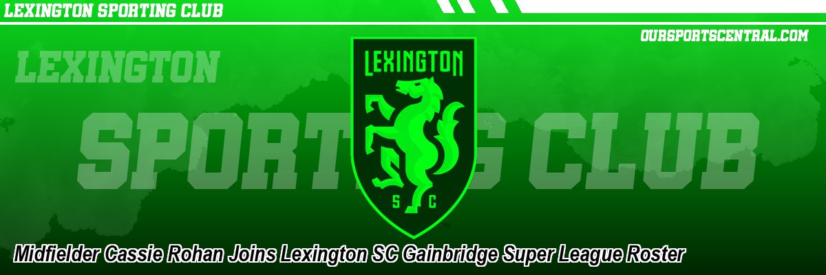 Midfielder Cassie Rohan Joins Lexington SC Gainbridge Super League Roster