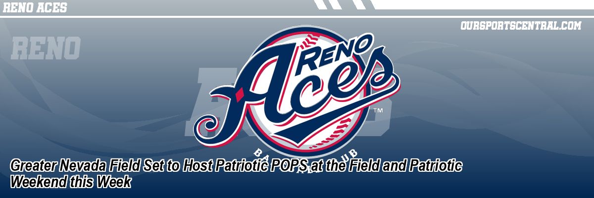 Greater Nevada Field Set to Host Patriotic POPS at the Field and Patriotic Weekend this Week